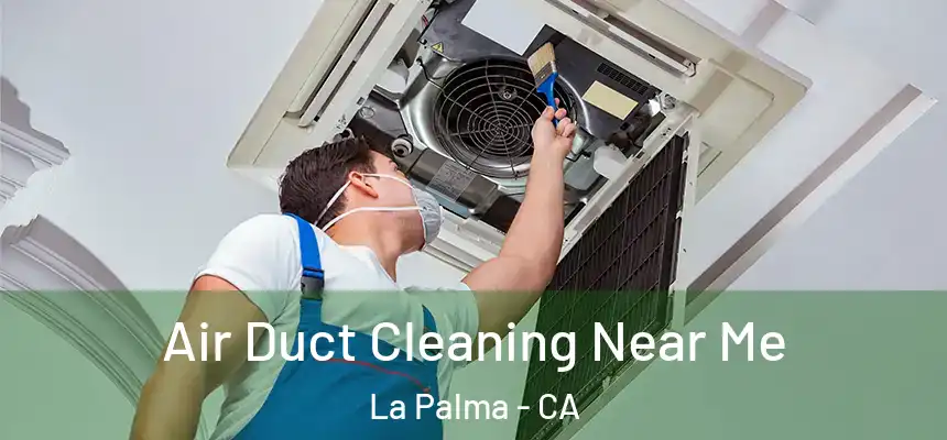  Air Duct Cleaning Near Me La Palma - CA