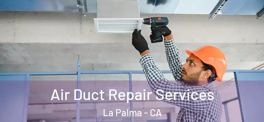 Air Duct Repair Services La Palma - CA