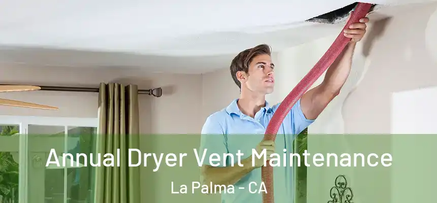 Annual Dryer Vent Maintenance La Palma - CA