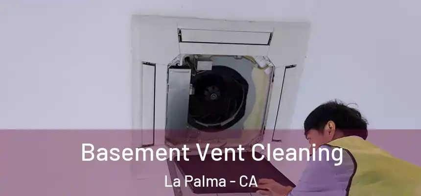 Basement Vent Cleaning La Palma - CA