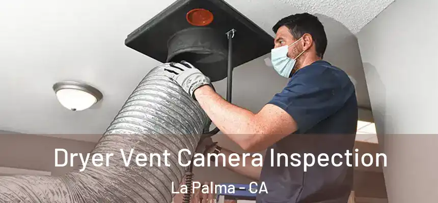  Dryer Vent Camera Inspection La Palma - CA