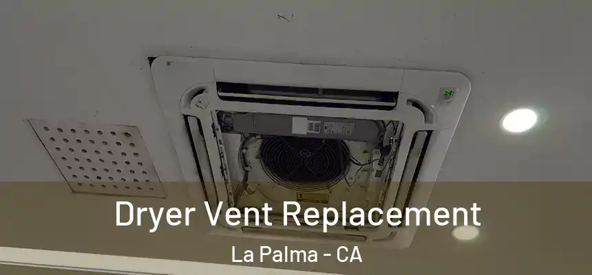 Dryer Vent Replacement La Palma - CA