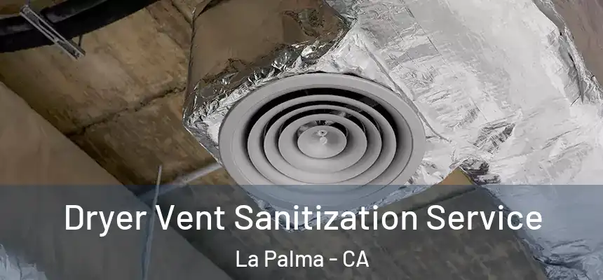  Dryer Vent Sanitization Service La Palma - CA
