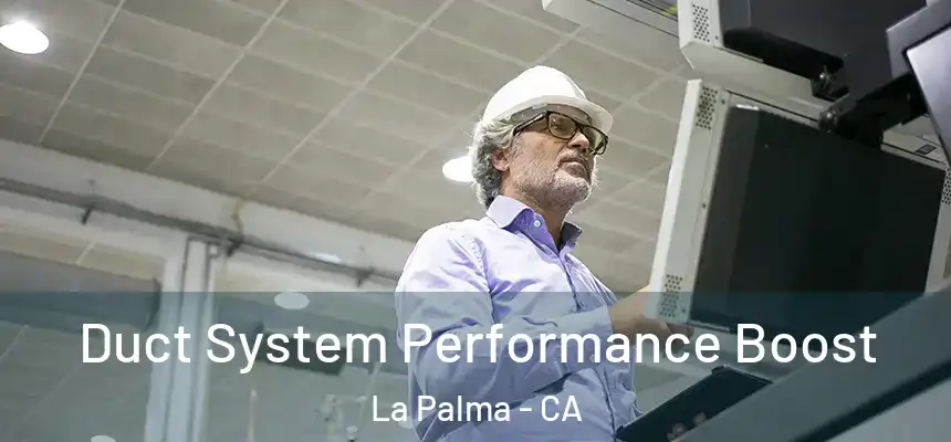 Duct System Performance Boost La Palma - CA