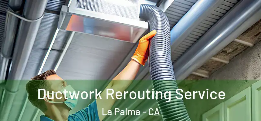 Ductwork Rerouting Service La Palma - CA
