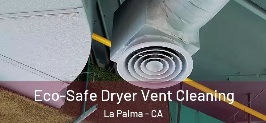 Eco-Safe Dryer Vent Cleaning La Palma - CA