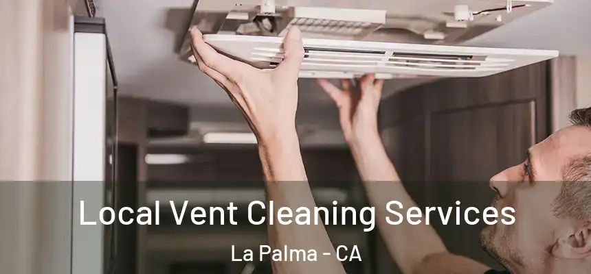 Local Vent Cleaning Services La Palma - CA