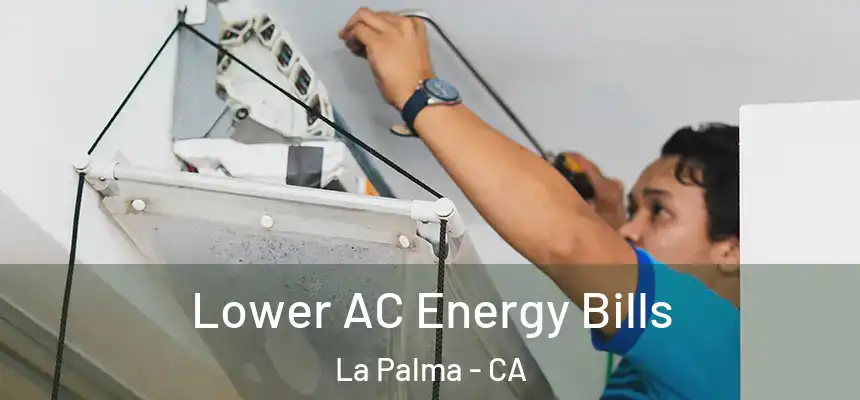 Lower AC Energy Bills La Palma - CA