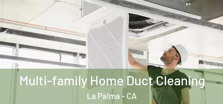  Multi-family Home Duct Cleaning La Palma - CA