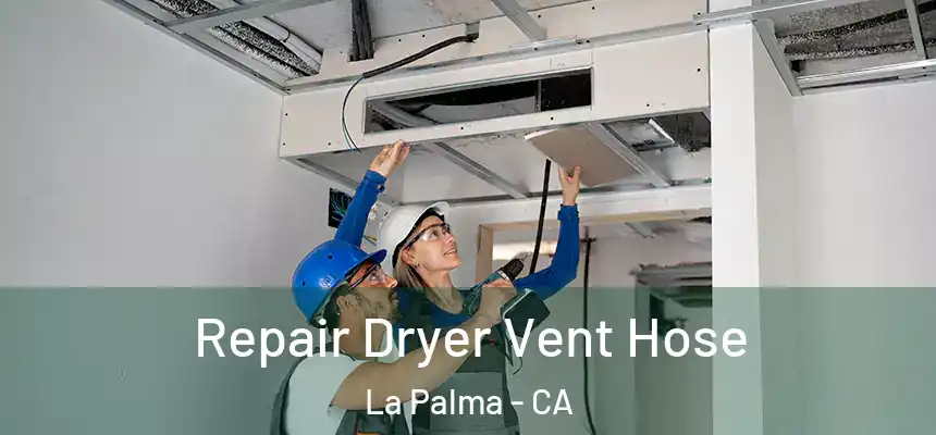Repair Dryer Vent Hose La Palma - CA