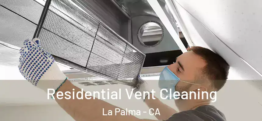  Residential Vent Cleaning La Palma - CA