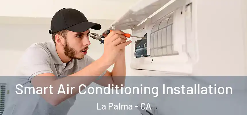 Smart Air Conditioning Installation La Palma - CA