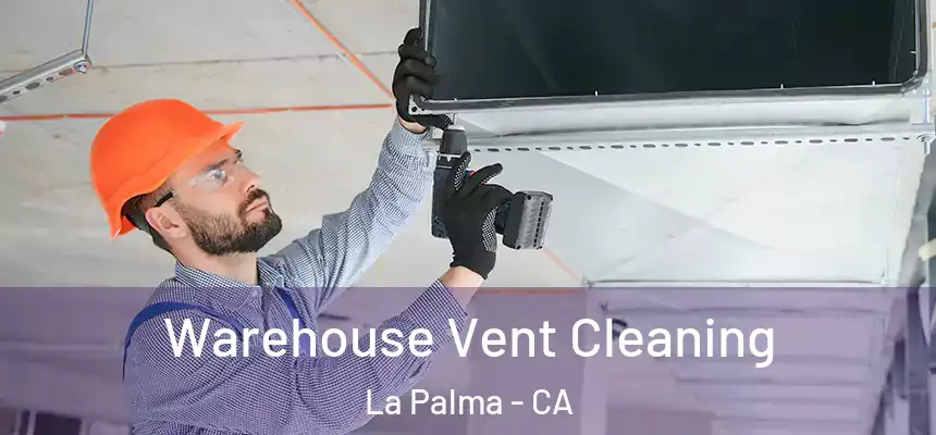 Warehouse Vent Cleaning La Palma - CA